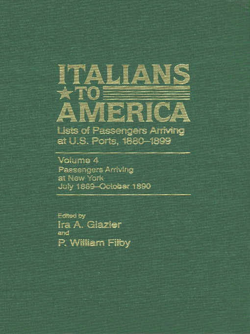 Title details for Italians to America, Volume 4 July 1889-Oct. 1890 by Ira A. Glazier - Available